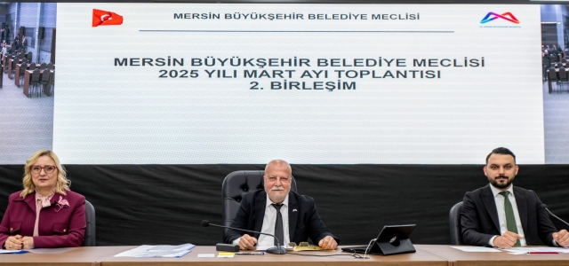 MERSİN BÜYÜKŞEHİR BELEDİYE MECLİSİ’NİN MART AYI 2. BİRLEŞİMİ GERÇEKLEŞTİRİLDİ...