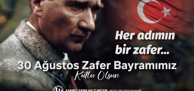 MEZİTLİ BELEDİYE BAŞKANI AHMET SERKAN TUNCER’İN 30 AĞUSTOS ZAFER BAYRAMI MESAJI...